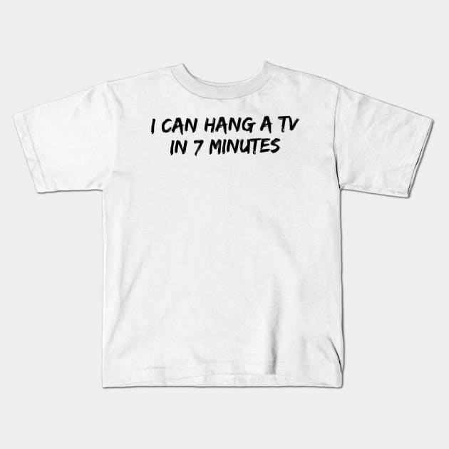 I can hang a flatscreen in 7 minutes Kids T-Shirt by mivpiv